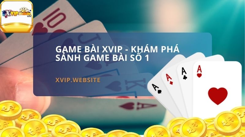 GAME BÀI XVIP - KHÁM PHÁ SẢNH GAME BÀI SỐ 1