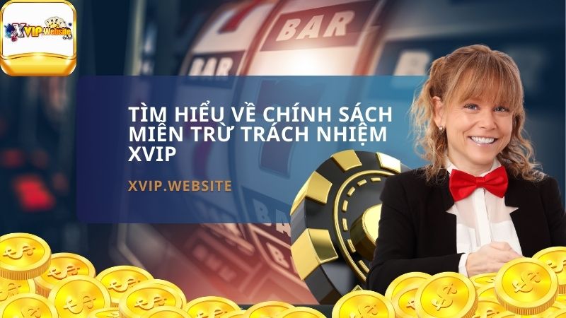 Tìm Hiểu Về Chính Sách Miễn trừ trách nhiệm XVIP