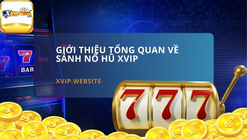 Giới thiệu tổng quan về sảnh nổ hũ XVIP